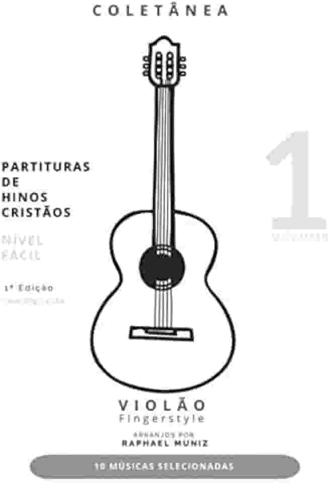 Coletânea de Partituras de Hinos Cristãos para Violão Fingerstyle | Volume 1 | Nível Fácil | Com Digitação (Portuguese Edition)