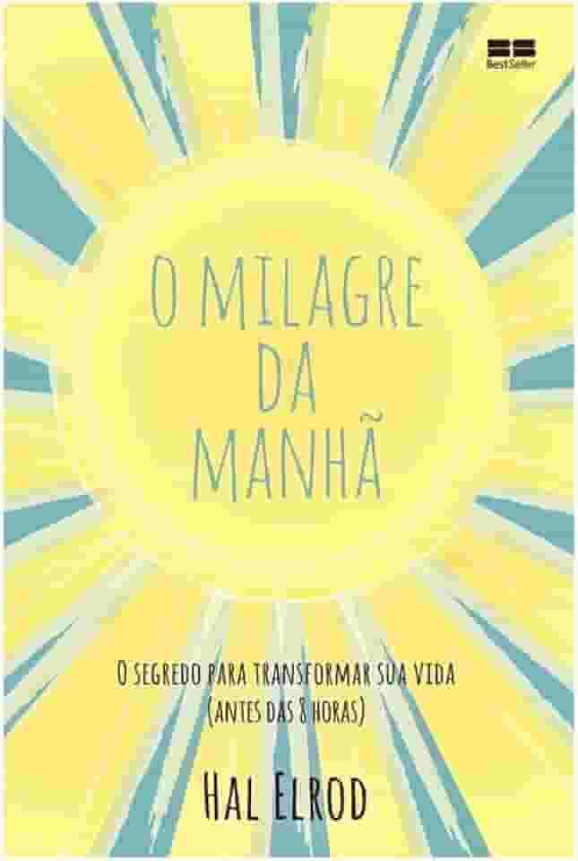 O milagre da manhã: O segredo para transformar sua vida (antes das 8 horas)