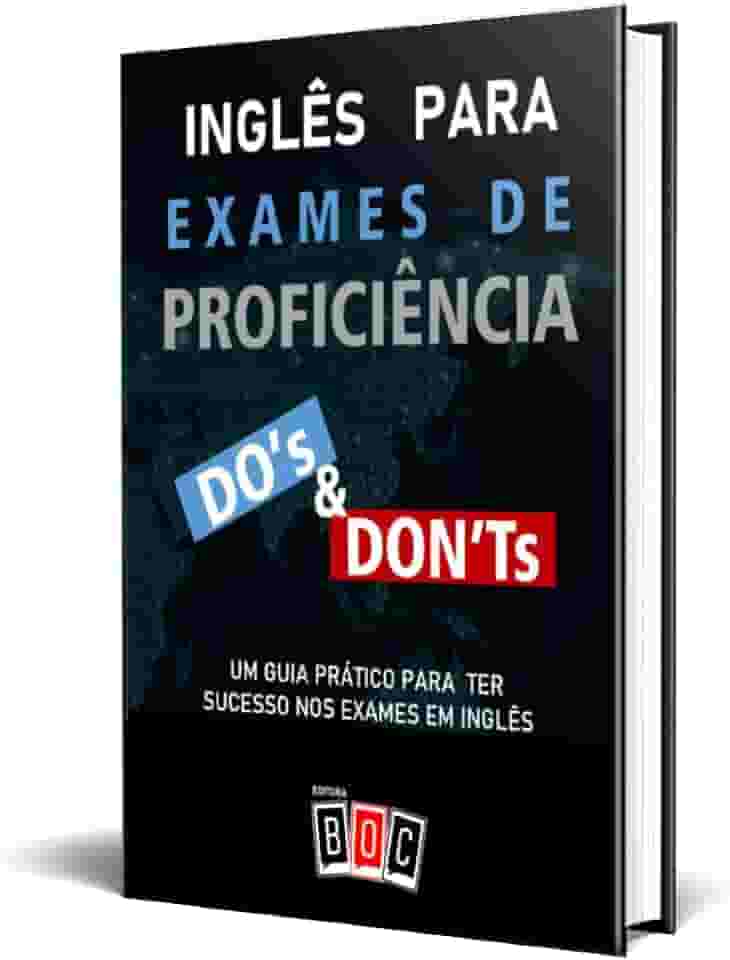 Inglês Para Exames de Proficiência: um Guia Prático Para ter Sucesso nos Exames em Inglês.