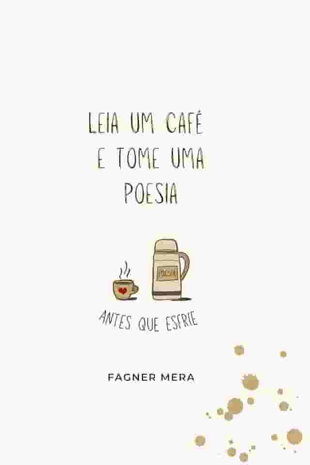 Leia um café e tome uma poesia: antes que esfrie