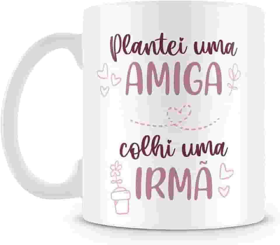 Caneca Personalizada Plantei uma Amiga, Colhi uma Irmã