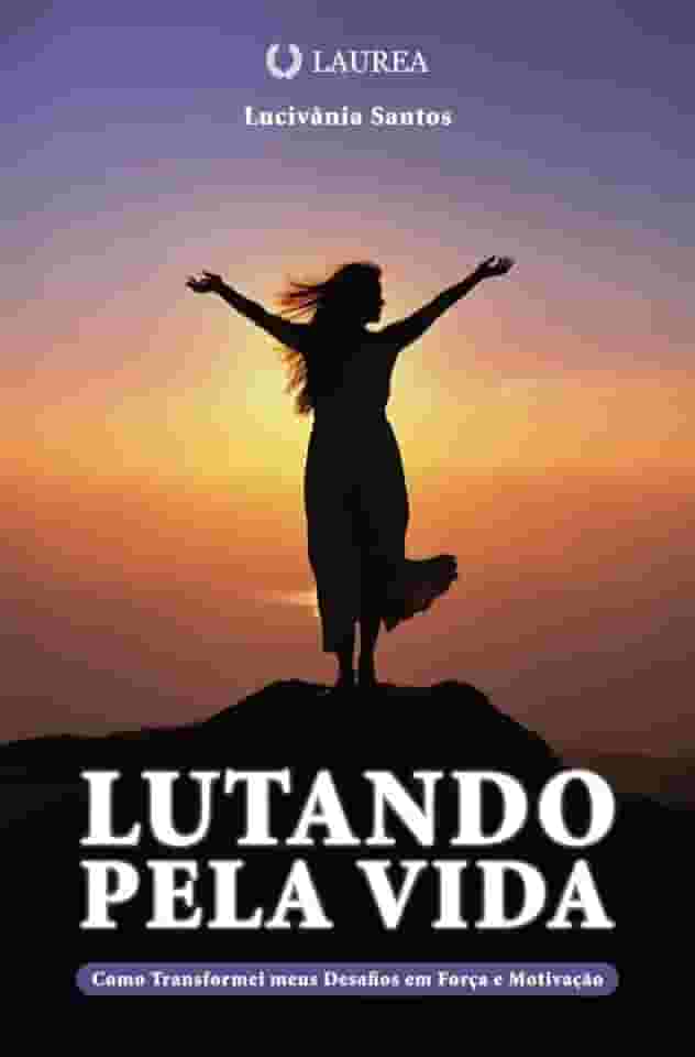 Lutando pela vida: Como Transformei meus Desafios em Força e Motivação