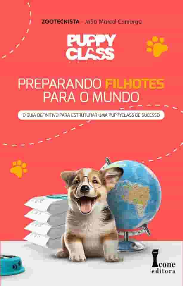 Puppy Class Brasil:preparando Filhotes Para o Mundo: Guia Definitivo Para Estruturar uma Puppy Class
