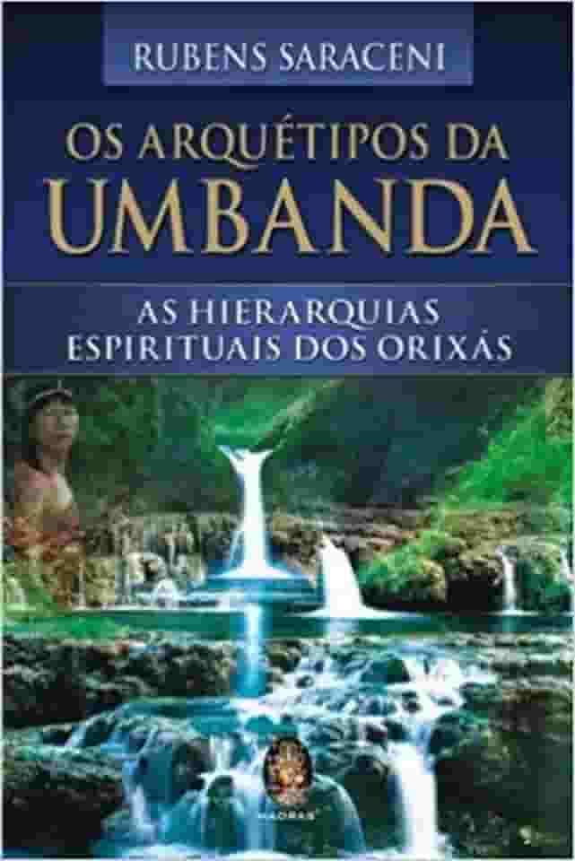 OS ARQUÉTIPOS DA UMBANDA: AS HIERARQUIAS ESPIRITUAIS DOS ORIXAS (Volume 1)