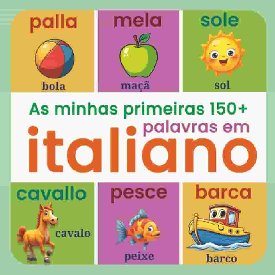 As minhas primeiras 150+ palavras em italiano: Dicionário ilustrado bilingue português–italiano para crianças dos 2 aos 7 anos – Aprendizagem visual ... do dia a dia, cores, formas, animais e muito