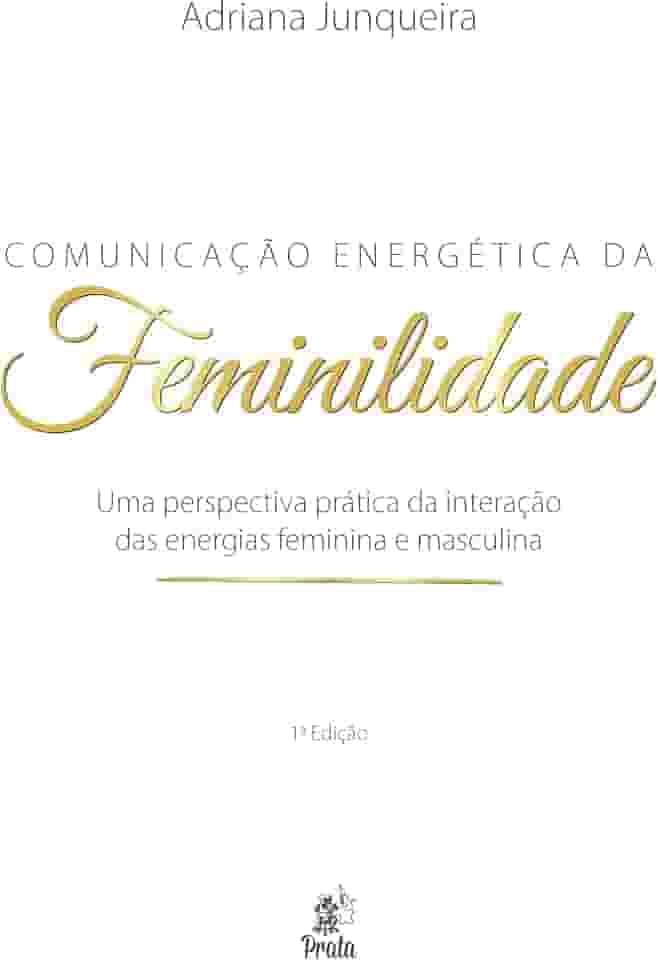 Comunicação Energética da Feminilidade: uma Perspectiva Prática da Interação das Energias Feminina e Masculina