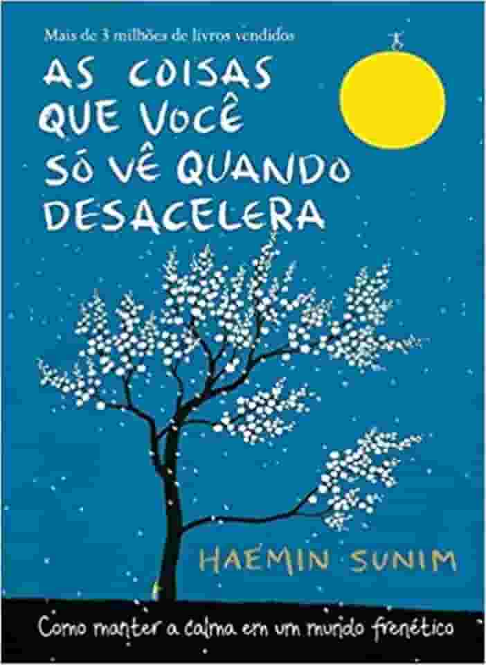 As coisas que você só vê quando desacelera: Como manter a calma em um mundo frenético
