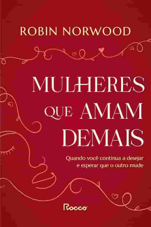 Mulheres que amam demais: Quando você continua a desejar e esperar que ele mude