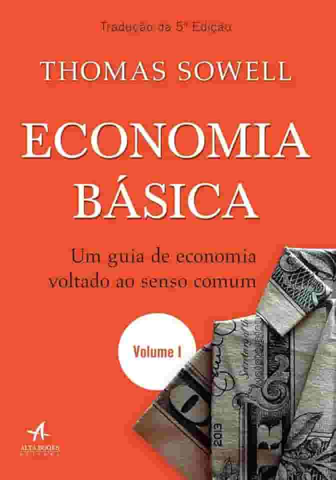 Economia Básica: um Guia de Economia Voltado ao Senso Comum (Volume 1)