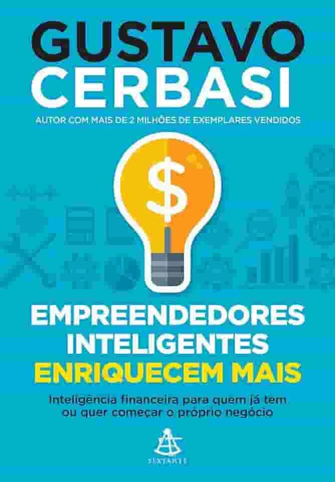 Empreendedores inteligentes enriquecem mais: Inteligência financeira para quem já tem ou quer começar o próprio negócio