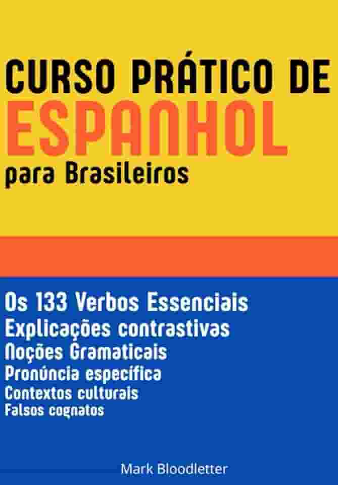 Curso Prático de Espanhol para Brasileiros: Os 133 Verbos Essenciais - Gramática Espanhola (Portuguese Edition)