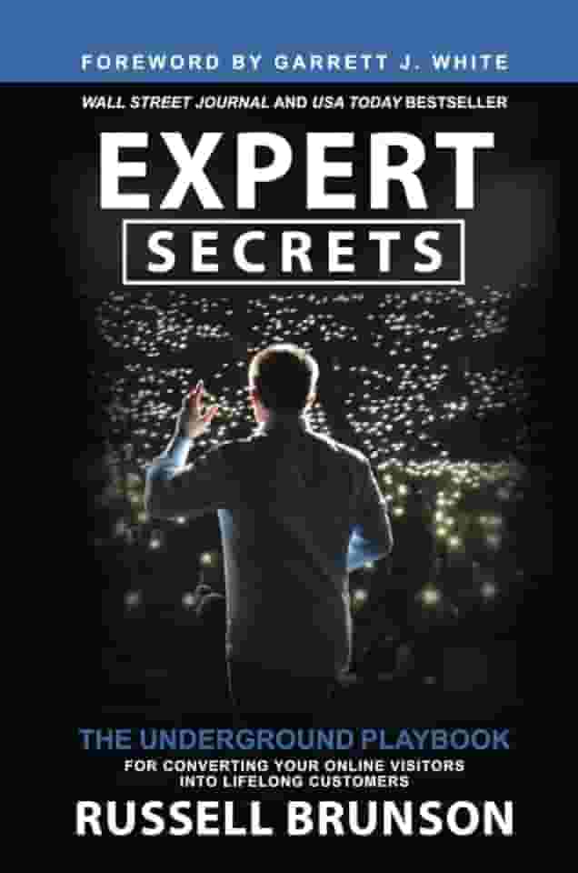 Expert Secrets: The Underground Playbook for Converting Your Online Visitors into Lifelong Customers