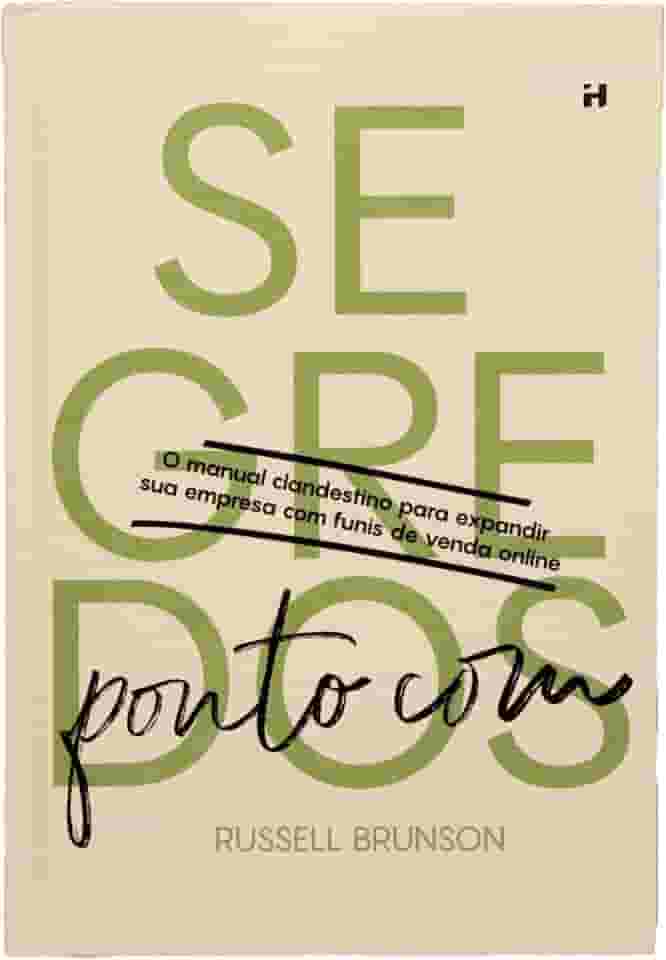 Dotcom Secrets Russell Brunson Português - Desvende os mistérios dos funis de vendas online para o sucesso empresarial