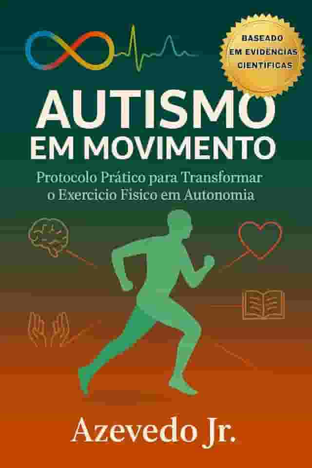 Autismo em movimento: Protocolo Prático para Transformar o Exercício Físico em Autonomia (Saúde em movimento)