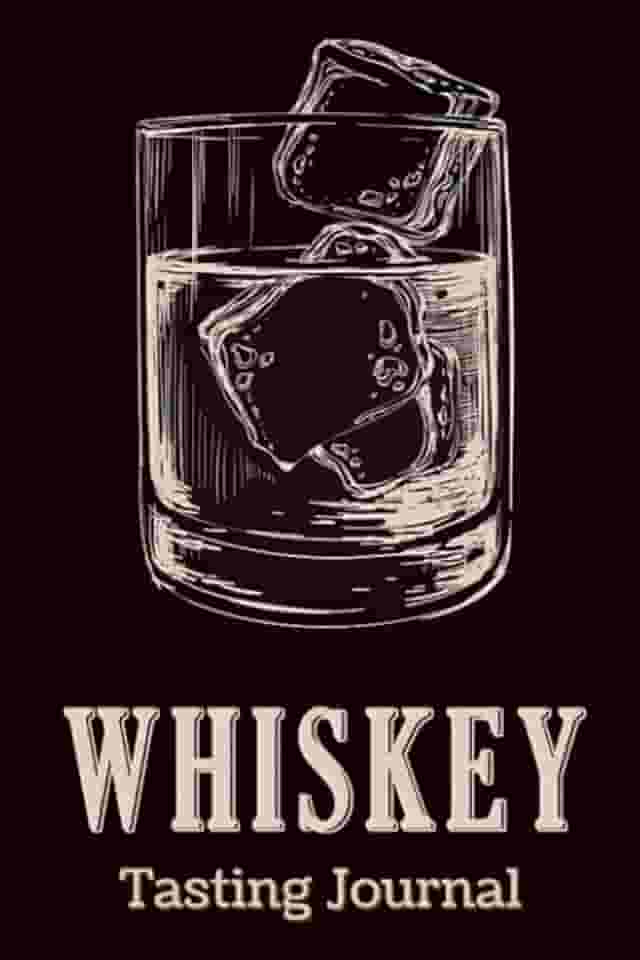 Whiskey Tasting Journal: Whiskey Tasting Log Book Notebook for Discovering, Recording & Rating Your New Favorite Alcohol - Gifts for Whiskey Lovers & Enthusiasts Men & Women