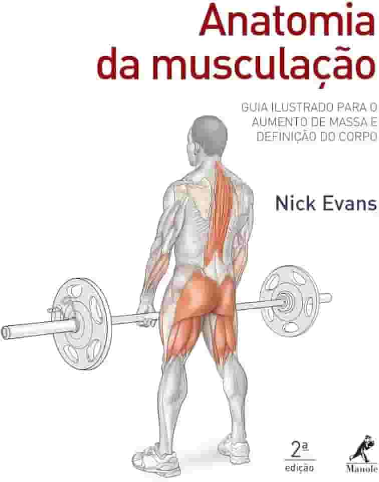 Anatomia da musculação: Guia ilustrado para o aumento de massa e definição do corpo