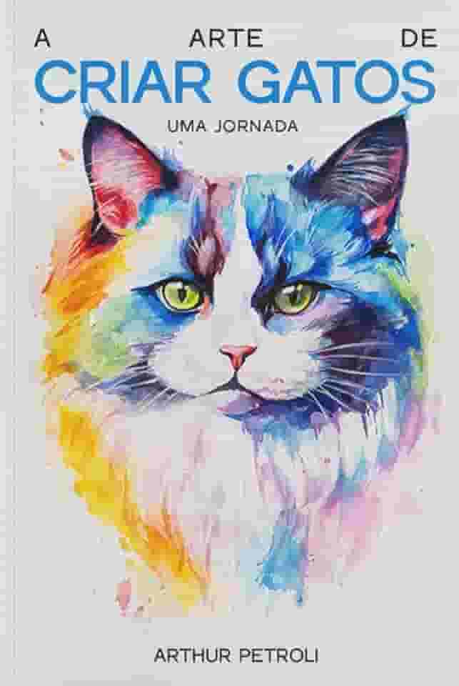 A arte de criar gatos: uma jornada (livro 1): Guia completo para cuidar de um gato com respeito e carinho (Guia completo para cuidar do seu gato com respeito e carinho)