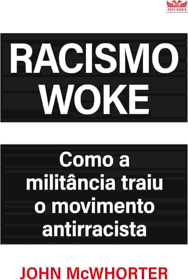Racismo Woke - ( Livro O que não te contaram sobre o movimento antirracista )