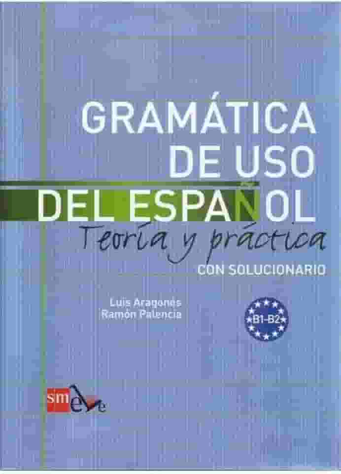 Gramática de Uso del Español. Nivel B1-B2 - Volume 1: Teoría y práctica con solucionario