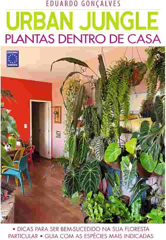 Urban Jungle - Plantas Dentro de Casa - Eduardo Gonçalves