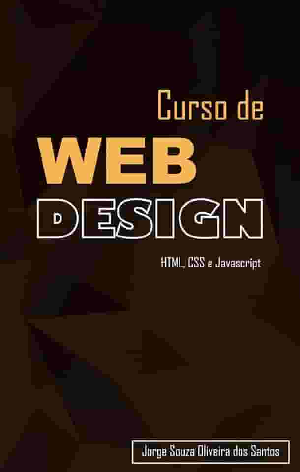 Curso de Web Design: HTML, CSS e Javascript (Curso Completo de Desenvolvimento Web Livro 1)