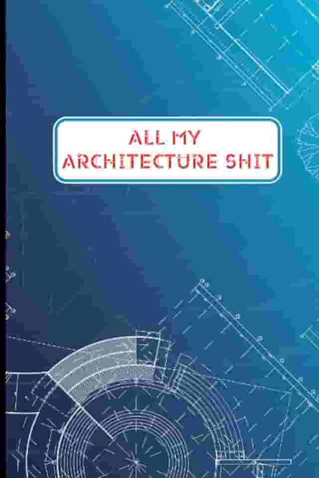 All My Architecture Shit: 1.Architectural Construction progress and project details notebook Daily Record Workforce Tasks Schedules Activities and more