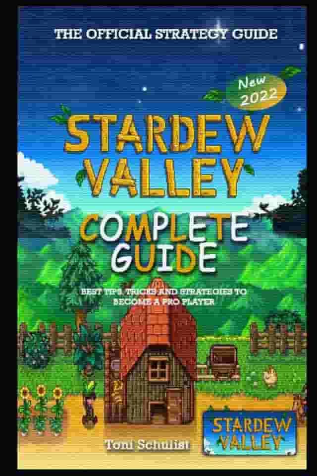 Stardew Valley Complete Guide & Walkthrough: Best Tips, Tricks and Strategies to Become a Pro Player