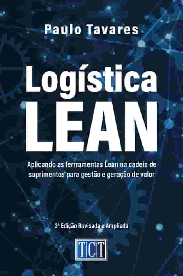 Logística Lean: Aplicando as ferramentas Lean na cadeia de suprimentos para gestão e geração de valor
