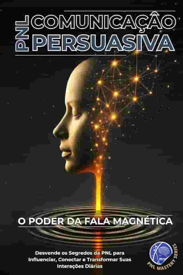 Comunicação Persuasiva com PNL: O Poder da Fala Magnética (PNL Mastery Series)