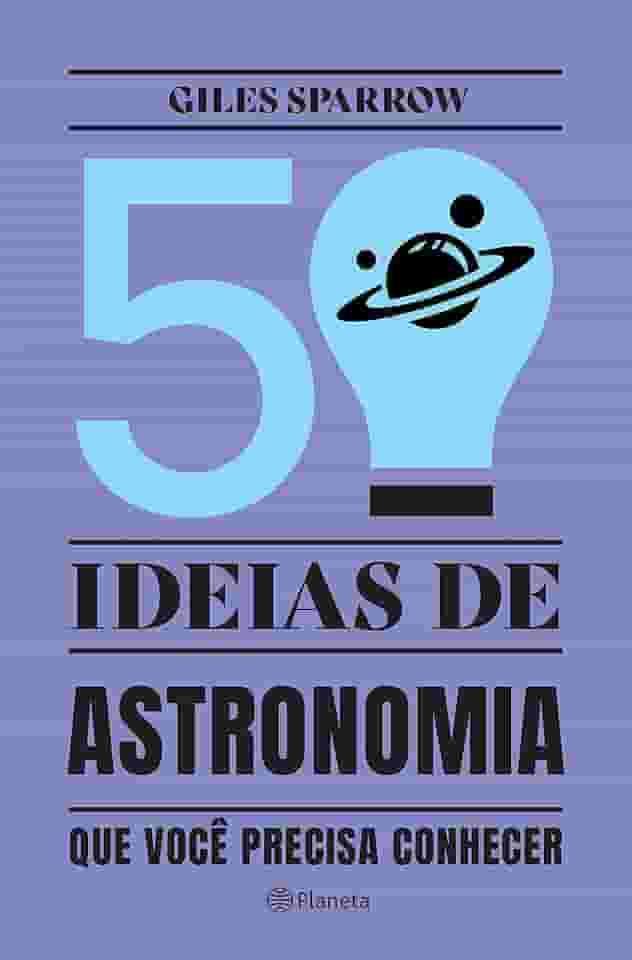50 ideias de astronomia que você precisa conhecer: Conceitos importantes de astronomia de forma fácil e rápida