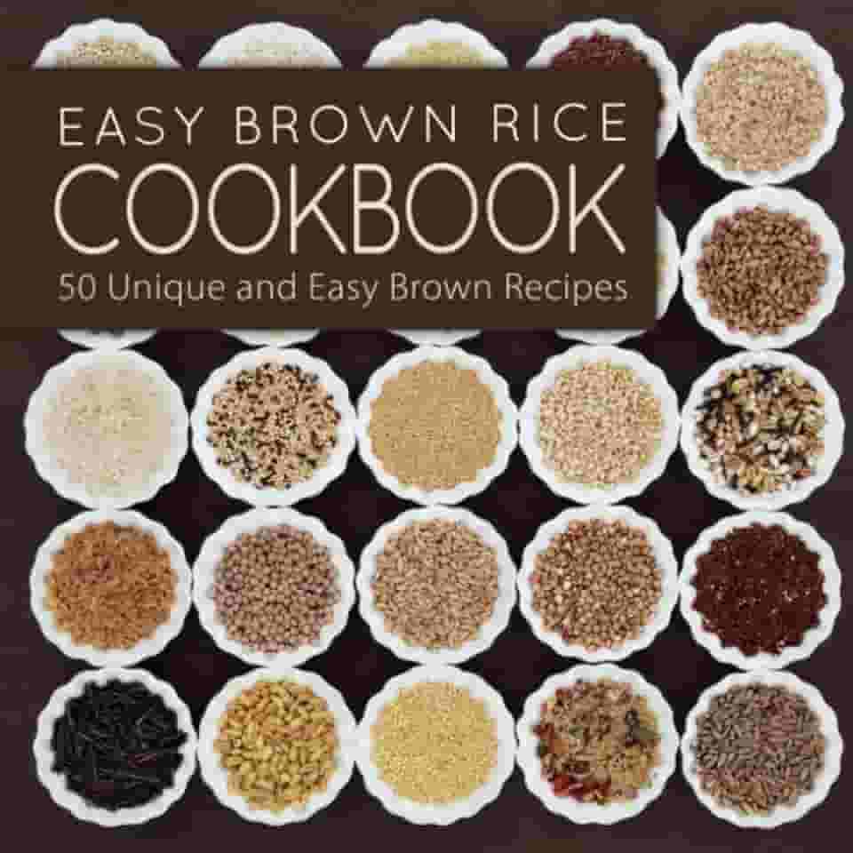 Easy Brown Rice Cookboook: 50 Unique and Easy Brown Rice Recipes
