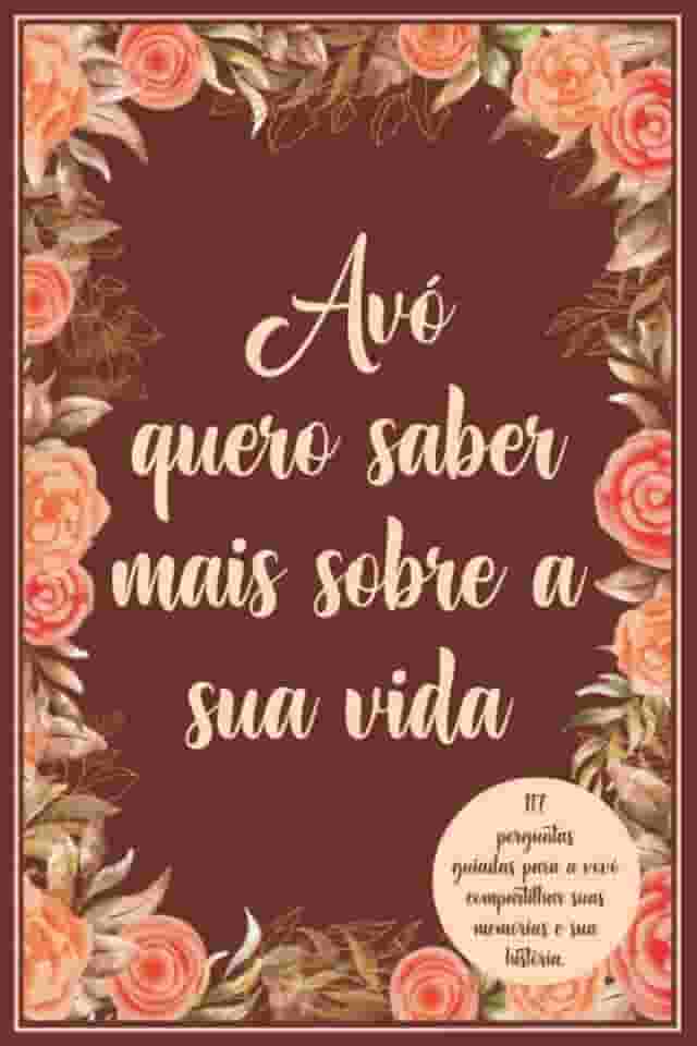 Avó quero saber mais sobre a sua vida: 117 perguntas guiadas para a vovó compartilhar suas memórias e sua história. (Portuguese Edition)