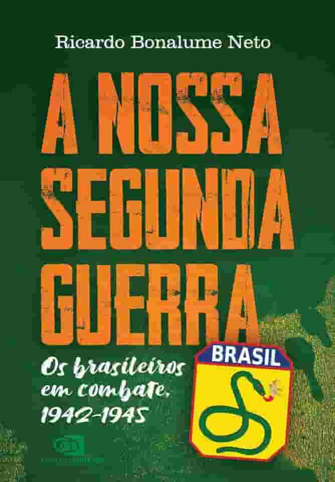 A Nossa Segunda Guerra: Os brasileiros em combate, 1942 - 1945