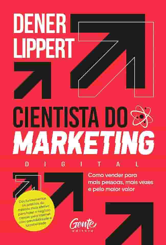 Cientista do Marketing: Como vender para mais pessoas, mais vezes e pelo maior valor.