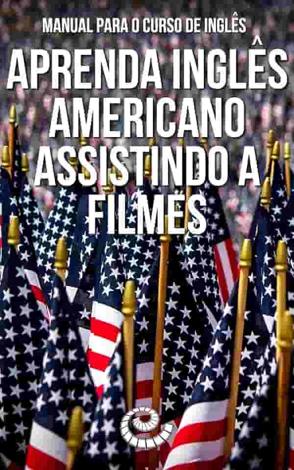 Manual para o Curso de Inglês: Aprenda Inglês Americano Assistindo a Filmes