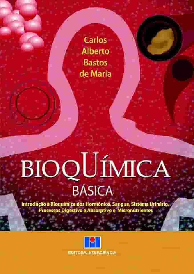 Bioquímica Básica: Introdução à Bioquímica dos Hormônios, Sangue, Sistema Urinário, Processos Digestivos e Absorptivo e Micronutrientes