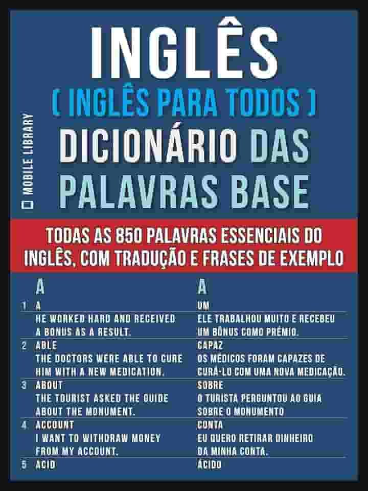 Inglês ( Inglês Para Todos ) Dicionário das Palavras Base: Todas as 850 palavras essenciais do Inglês, com tradução e frases de exemplo (Foreign Language Learning Guides)