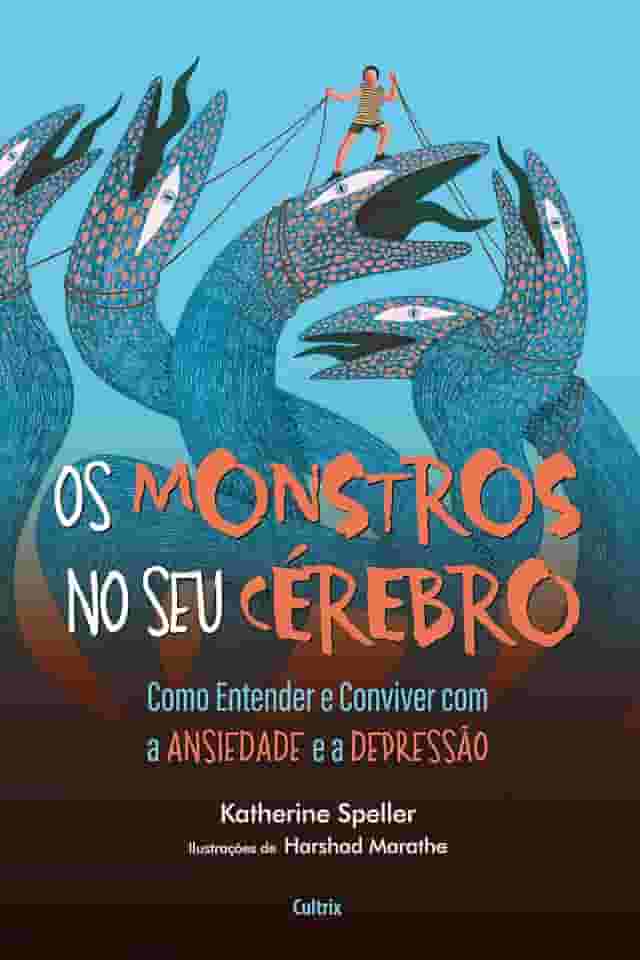 Os Monstros no seu Cérebro: Como Entender e Conviver com a Ansiedade e a Depressão