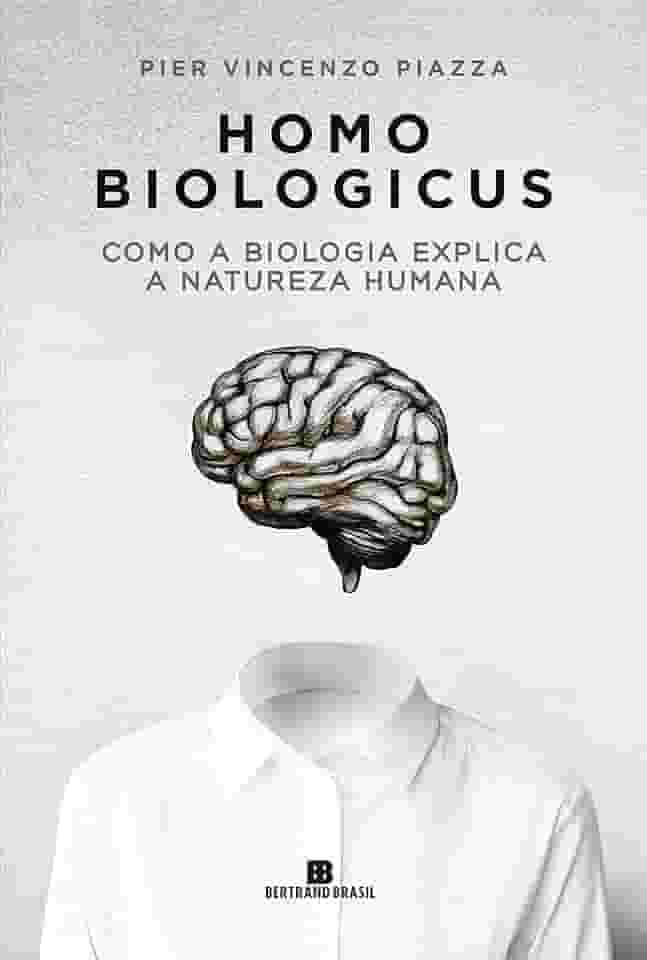 Homo biologicus: Como a biologia explica a natureza humana