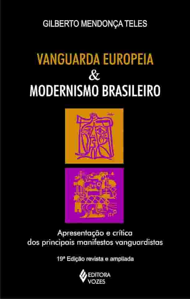 Vanguarda europeia e modernismo brasileiro: Apresentação dos principais poemas metalinguísticos, manifestos, prefácios e conferências vanguardistas, de 1857 a 1972