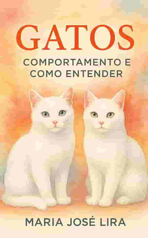 Gatos: Comportamento e Como Entender: Como Interpretar Sinais, Reduzir Conflitos e Criar Conexão Real com Seu Gato Mesmo que Ele Pareça “Frio” ou “Distante”