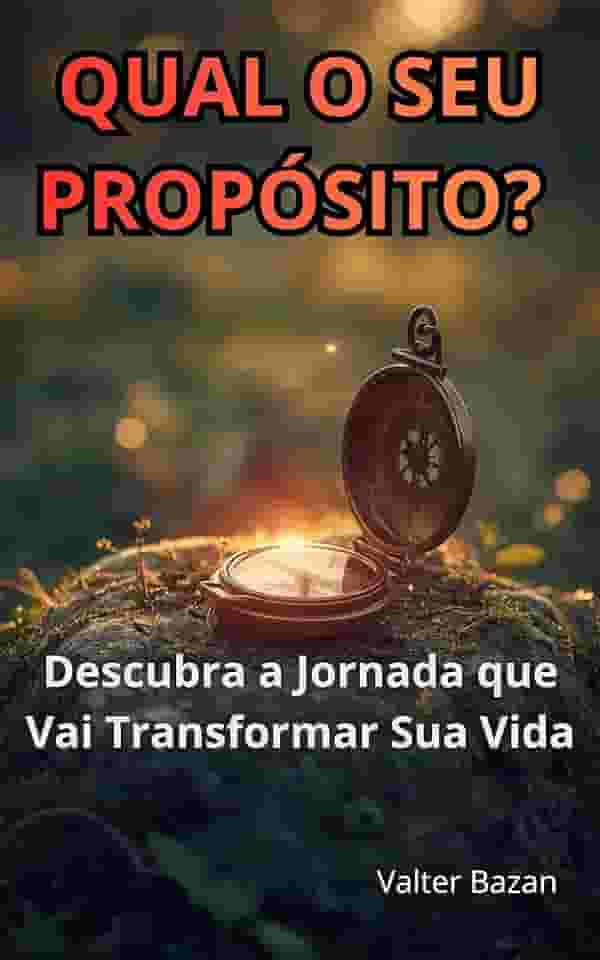Qual o Seu Propósito?: Descubra a Jornada que Vai Transformar Sua Vida.