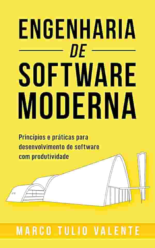 Engenharia de Software Moderna: Princípios e Práticas para Desenvolvimento de Software com Produtividade