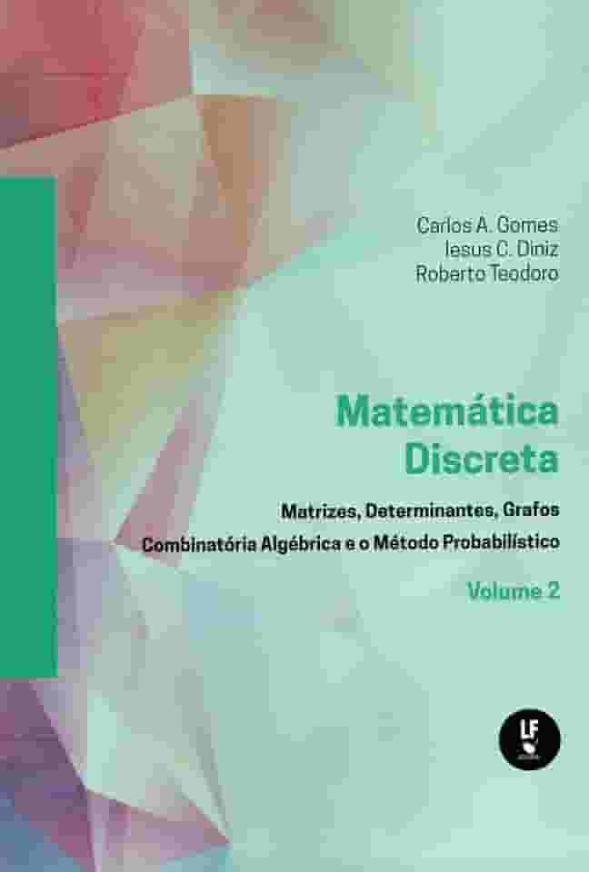 Matemática Discreta: Matrizes,determinantes,grafos Combinatória Algébrica e o Método Probabilistico Vol. 2