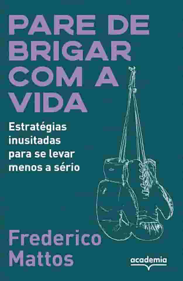 Pare de brigar com a vida: Estratégias inusitadas para se levar menos a sério