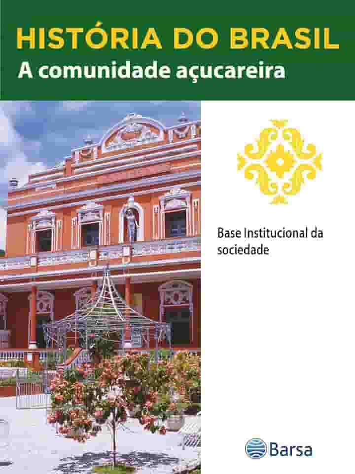 História do Brasil - Livro II - A Comunidade Açucareira Base Institucional Da Sociedade