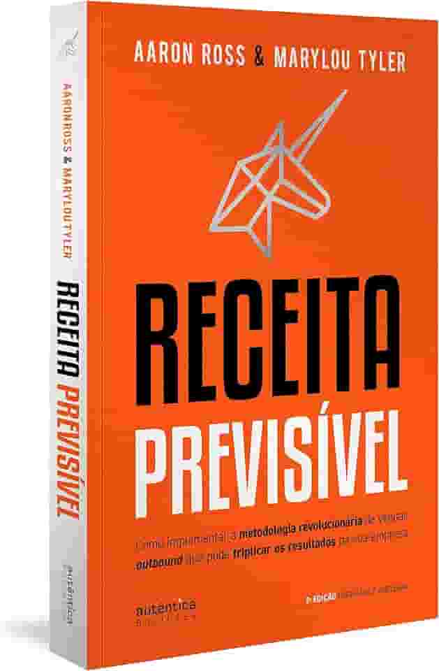 Receita Previsível: Como implementar a metodologia revolucionária de vendas outbound que pode triplicar os resultados da sua empresa (2ª edição, revisada e ampliada)