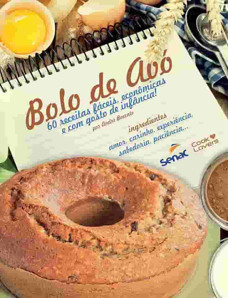 Bolo de avó : 60 receitas fáceis, econômicas e com gosto de infância!
