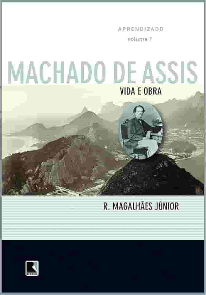 Vida e Obra de Machado de Assis. Aprendizado - Volume 1