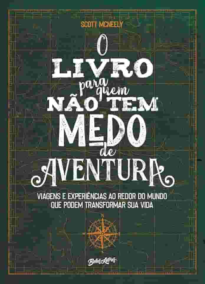 O livro para quem não tem medo de aventura: Viagens e experiências ao redor do mundo que podem transformar sua vida